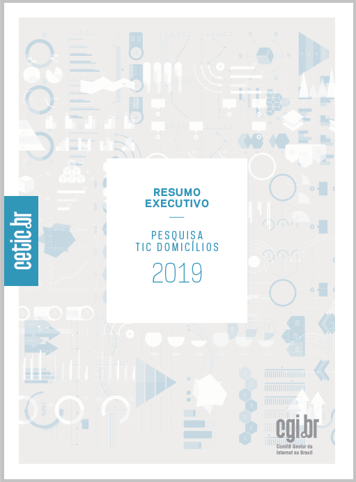 Resumo Executivo - Pesquisa sobre o uso das Tecnologias de Informação e Comunicação nos domicílios brasileiros - TIC Domicílios 2019