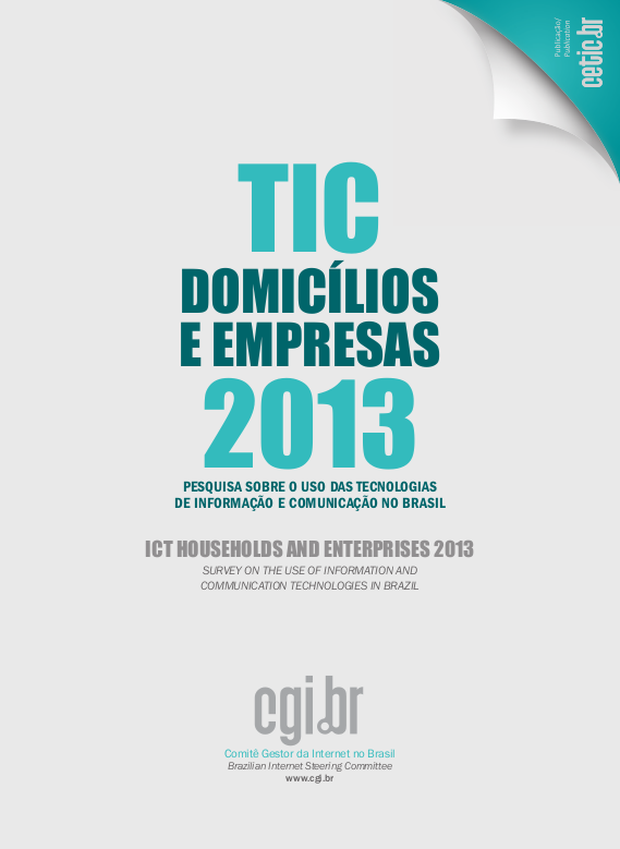 Pesquisa sobre o uso das Tecnologias de Informação e Comunicação no Brasil - TIC Domicílios e Empresas 2013