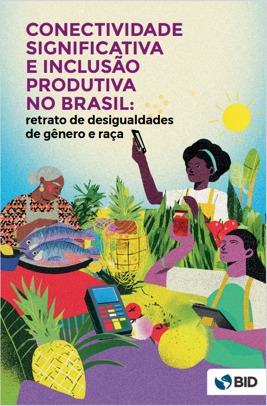 Conectividad significativa e inclusión productiva en Brasil: retrato de desigualdades de género y raza